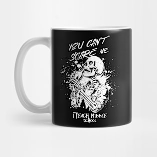 You can't scare me i teach middle school Mug